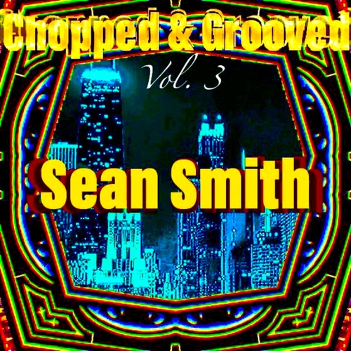 Sean Smith - Chopped & Grooved, Vol. 3 [AER041]